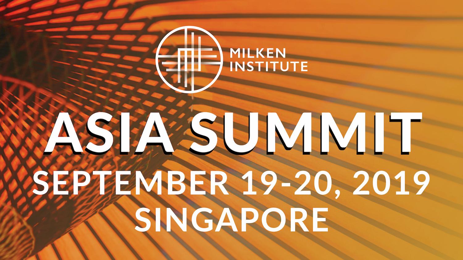 Milken Institute Asia Summit Asia at a Crossroads